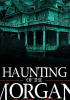 The Haunting of the Morgan Estate