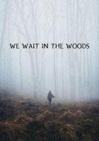 We Wait in the Woods