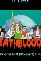Death Blood 4: Revenge of the Killer Nano-Robotic Blood Virus