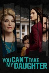 You Can't Take My Daughter