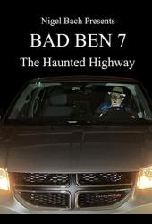 Bad Ben 7: The Haunted Highway