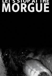 Let's Stop at the Morgue