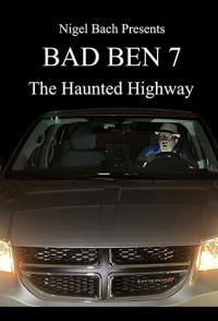 Bad Ben 7: The Haunted Highway