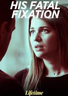 His Fatal Fixation