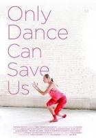 Only Dance Can Save Us