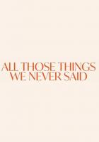 All Those Things We Never Said