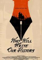 Who Will Write Our History