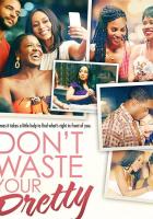 Don't Waste Your Pretty