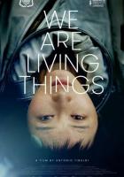 We Are Living Things