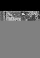 Has Been Never Was