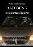 Bad Ben 7: The Haunted Highway