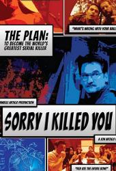 Sorry I Killed You