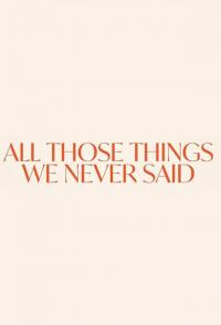 All Those Things We Never Said