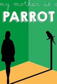My Mother Is a Parrot